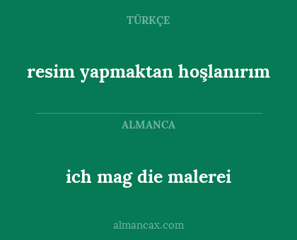 ich mag die malerei - resim yapmaktan hoşlanırım
