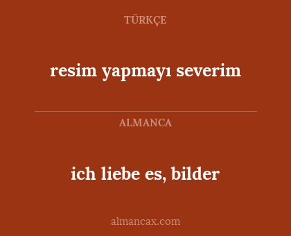 resim yapmayı severim - ich liebe es, bilder