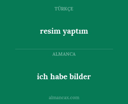resim yaptım - ich habe bilder