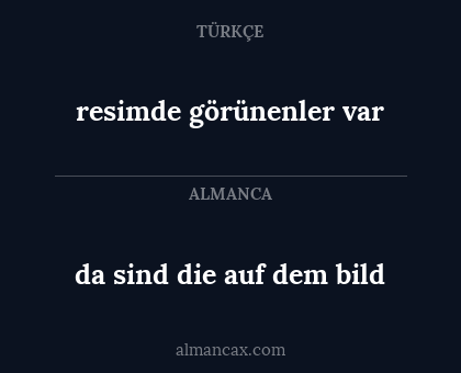 da sind die auf dem bild - resimde görünenler var