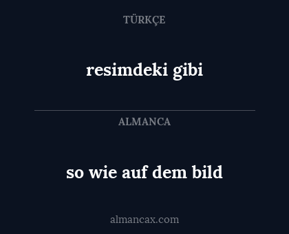 so wie auf dem bild - resimdeki gibi