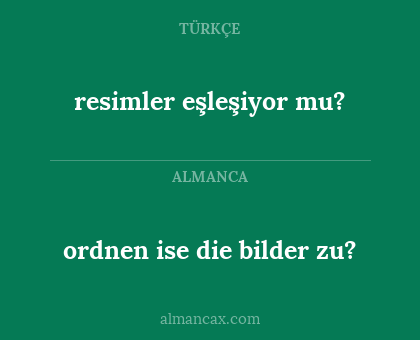 resimler eşleşiyor mu? - ordnen ise die bilder zu?