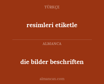 die bilder beschriften - resimleri etiketle