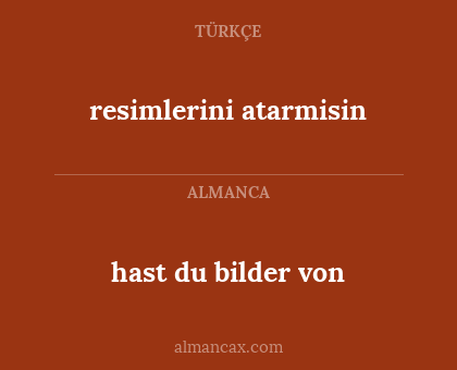 hast du bilder von - resimlerini atarmisin