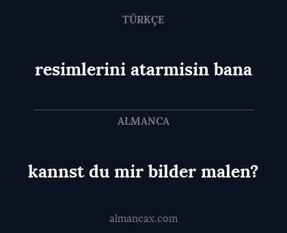 resimlerini atarmisin bana - kannst du mir bilder malen?