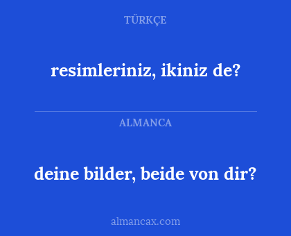 resimleriniz, ikiniz de? - deine bilder, beide von dir?