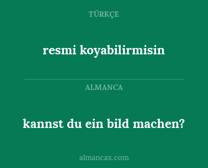 kannst du ein bild machen? - resmi koyabilirmisin