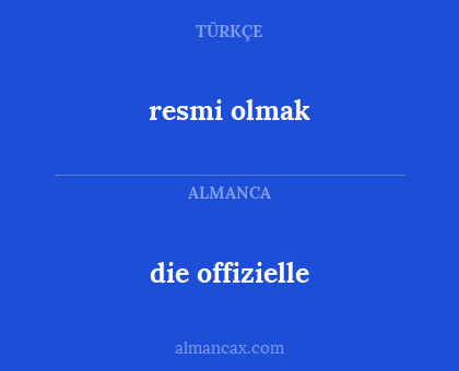 resmi olmak - die offizielle