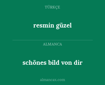 schönes bild von dir - resmin güzel
