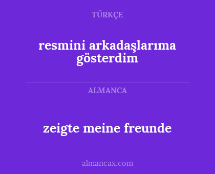 zeigte meine freunde - resmini arkadaşlarıma gösterdim