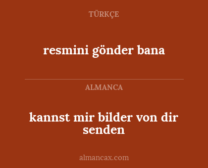 resmini gönder bana - kannst mir bilder von dir senden