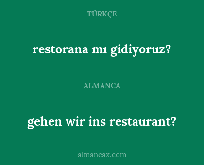 restorana mı gidiyoruz? - gehen wir ins restaurant?