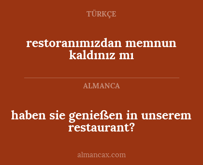 haben sie genießen in unserem restaurant? - restoranımızdan memnun kaldınız mı