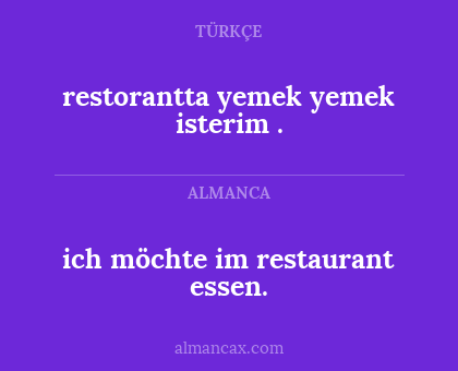 ich möchte im restaurant essen. - restorantta yemek yemek isterim .