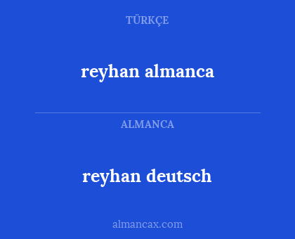 reyhan deutsch - reyhan almanca
