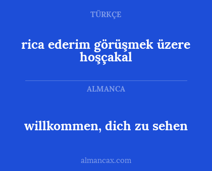 rica ederim görüşmek üzere hoşçakal - willkommen, dich zu sehen