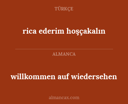 willkommen auf wiedersehen - rica ederim hoşçakalın