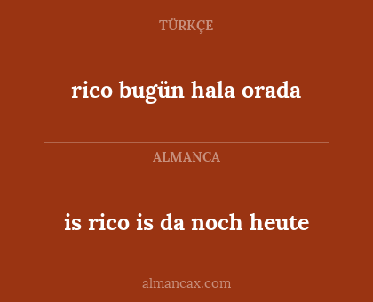 is rico is da noch heute - rico bugün hala orada