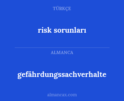 gefährdungssachverhalte - risk sorunları