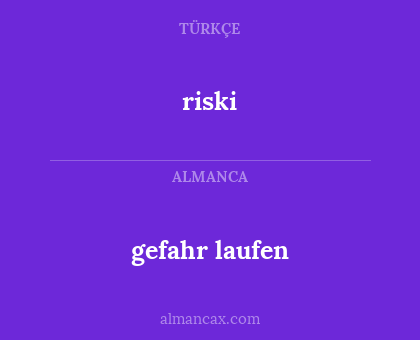 riski - gefahr laufen