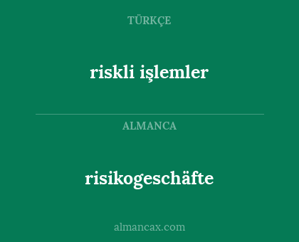 risikogeschäfte - riskli işlemler