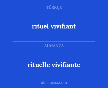 rıtuel vıvıfıant - rituelle vivifiante