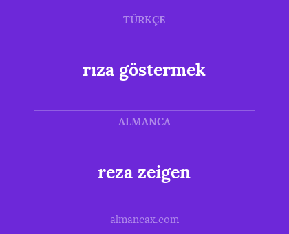 reza zeigen - rıza göstermek