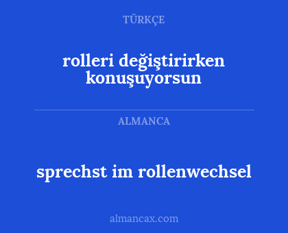 sprechst im rollenwechsel - rolleri değiştirirken konuşuyorsun