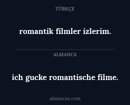 romantik filmler izlerim. - ich gucke romantische filme.