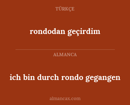 ich bin durch rondo gegangen - rondodan geçirdim