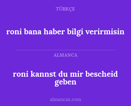roni bana haber bilgi verirmisin - roni kannst du mir bescheid geben