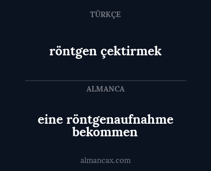 röntgen çektirmek - eine röntgenaufnahme bekommen