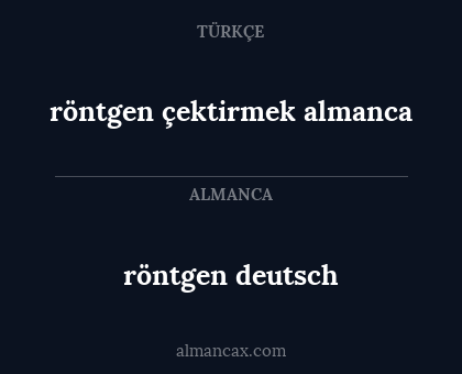 röntgen deutsch - röntgen çektirmek almanca