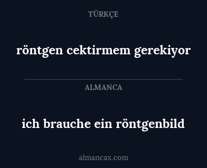 ich brauche ein röntgenbild - röntgen cektirmem gerekiyor