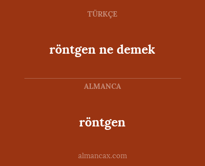 röntgen - röntgen ne demek