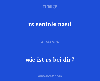 wie ist rs bei dir? - rs seninle nasıl