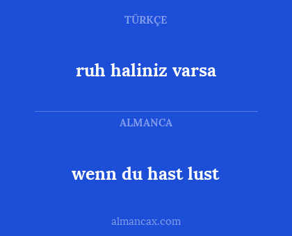 ruh haliniz varsa - wenn du hast lust