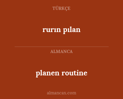 rurın pılan - planen routine