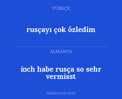 rusçayı çok özledim - i̇ch habe rusça so sehr vermisst