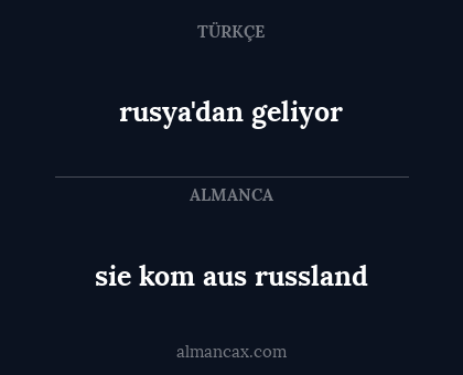 rusya'dan geliyor - sie kom aus russland
