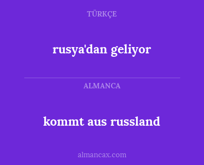 rusya'dan geliyor - kommt aus russland