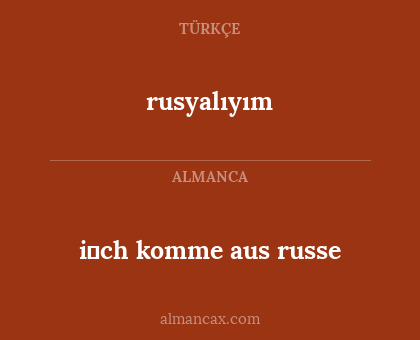 rusyalıyım - i̇ch komme aus
russe