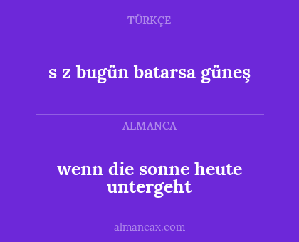 wenn die sonne heute untergeht - s z
bugün batarsa güneş