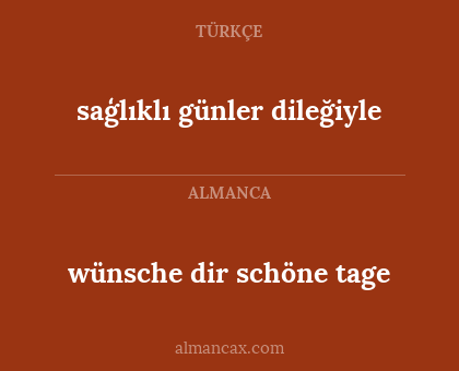 saģlıklı günler dileğiyle - wünsche dir schöne tage
