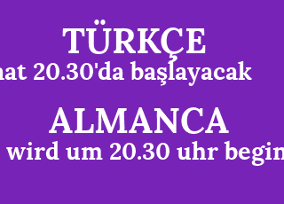 saat+20.30%26%2339%3Bda+ba%C5%9Flayacak-es+wird+um+20.30+uhr+beginnen.png