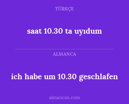 ich habe um 10.30 geschlafen - saat 10.30 ta uyıdum