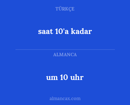 um 10 uhr - saat 10'a kadar