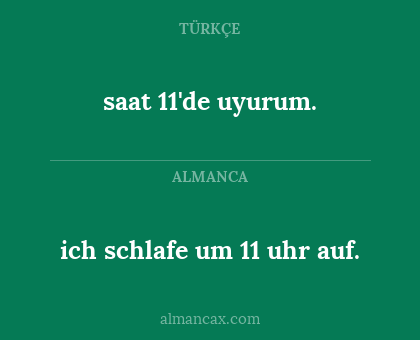 ich schlafe um 11 uhr auf. - saat 11'de uyurum.