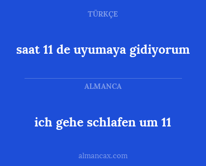 saat 11 de uyumaya gidiyorum - ich gehe schlafen um 11