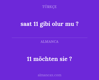 saat 11 gibi olur mu ? - 11 möchten sie ?